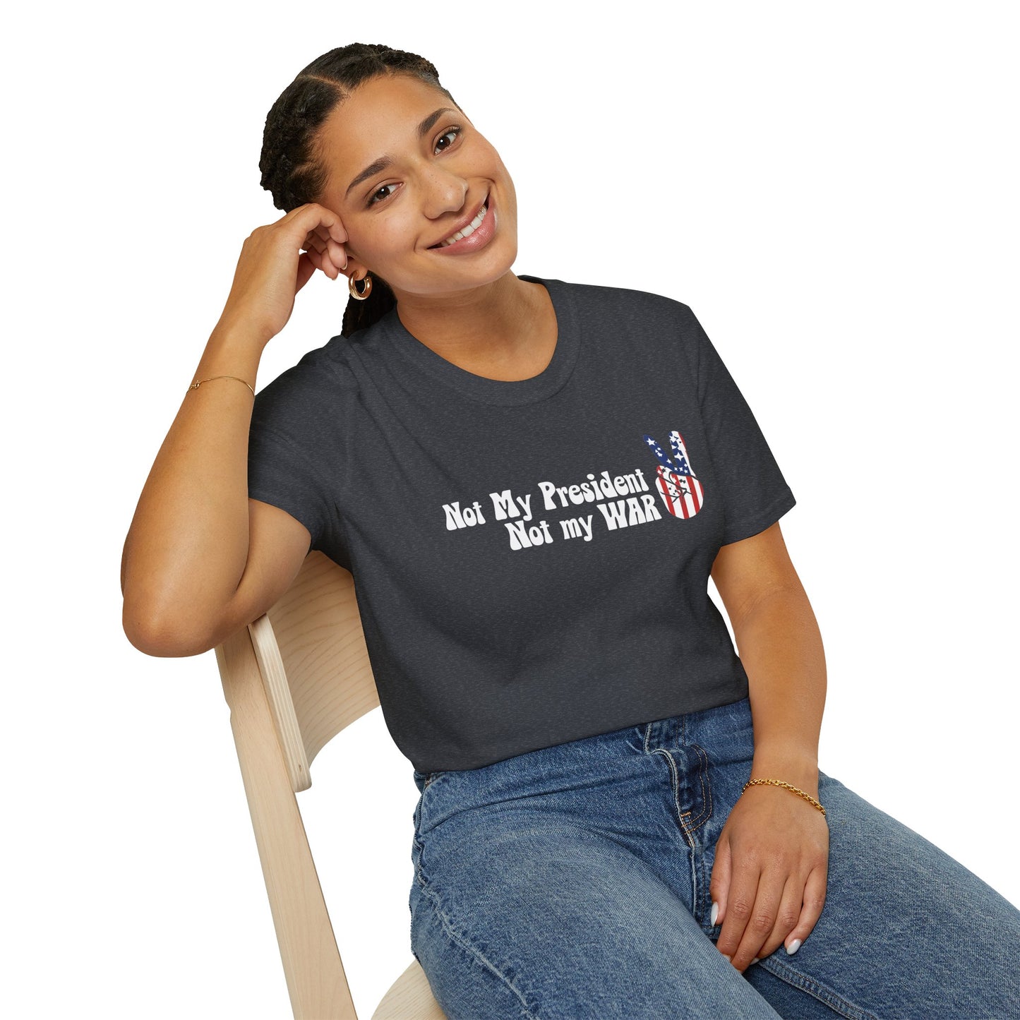 Not My President, Not my WAR  Softstyle T-Shirt, Unisex Graphic Tee, Activism Apparel, Statement Shirt, Gift for Change-Makers