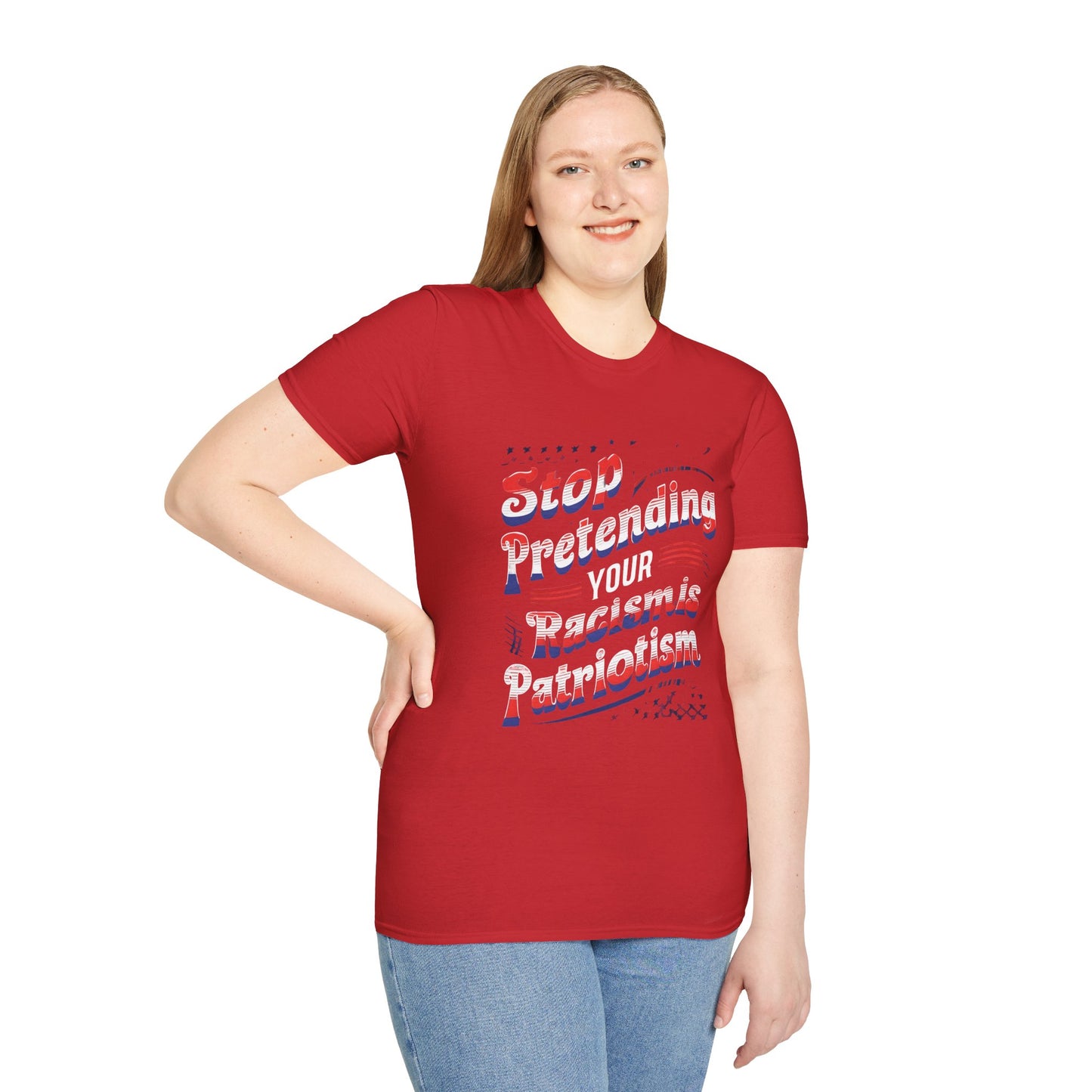 Stop Pretending Your Racism is Patriotism unisex tshirt, equal rights tshirt, anti racism shirt, patriotic anti racism shirt
