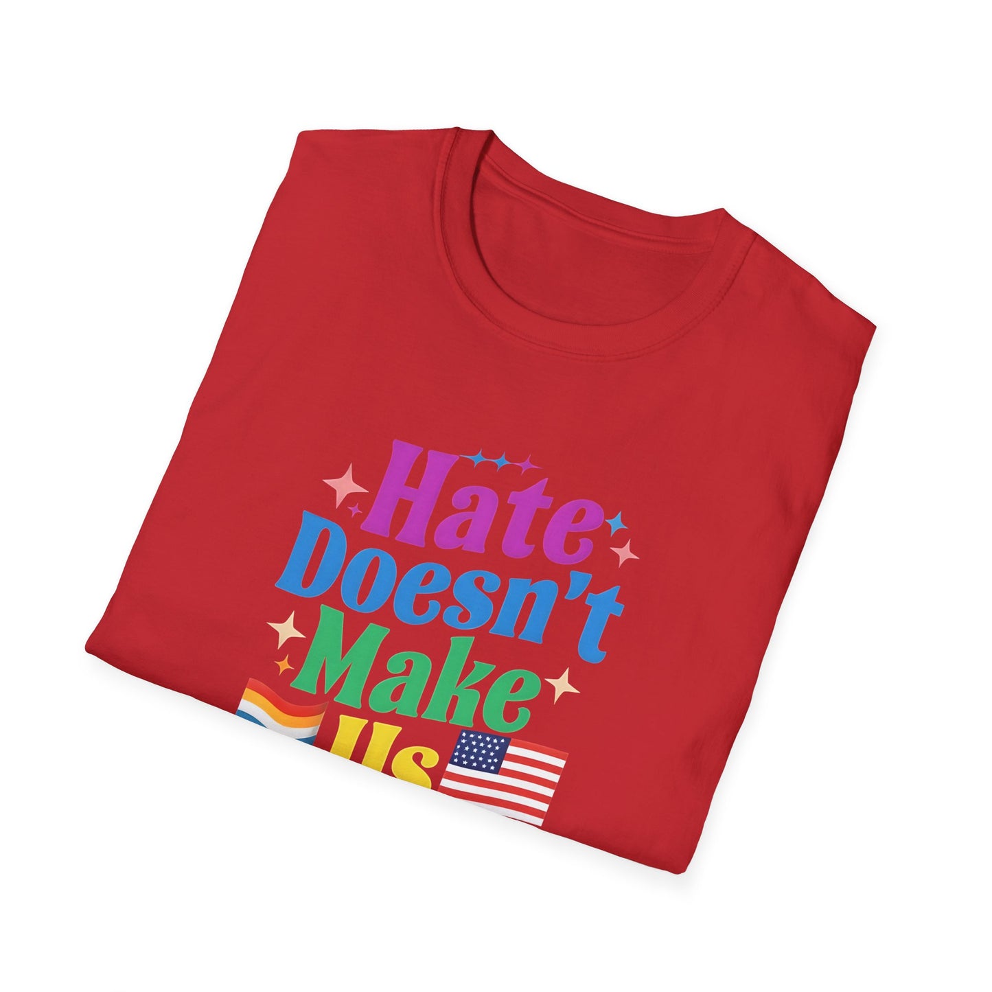 Hate Doesn't Make Us Great T-Shirt | Unisex Softstyle Tee, LGBTQ Pride, Equality, Love Wins, Rainbow Graphic Tee, Wearable Message