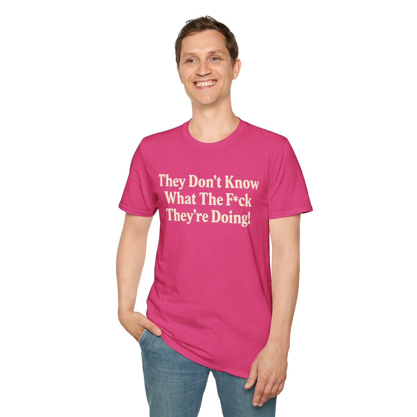 They don't know what the F*ck their doing unisex tshirt, Perfect for Statement Outfits, Casual Wear, Protest Events, 100 Days of Chaos