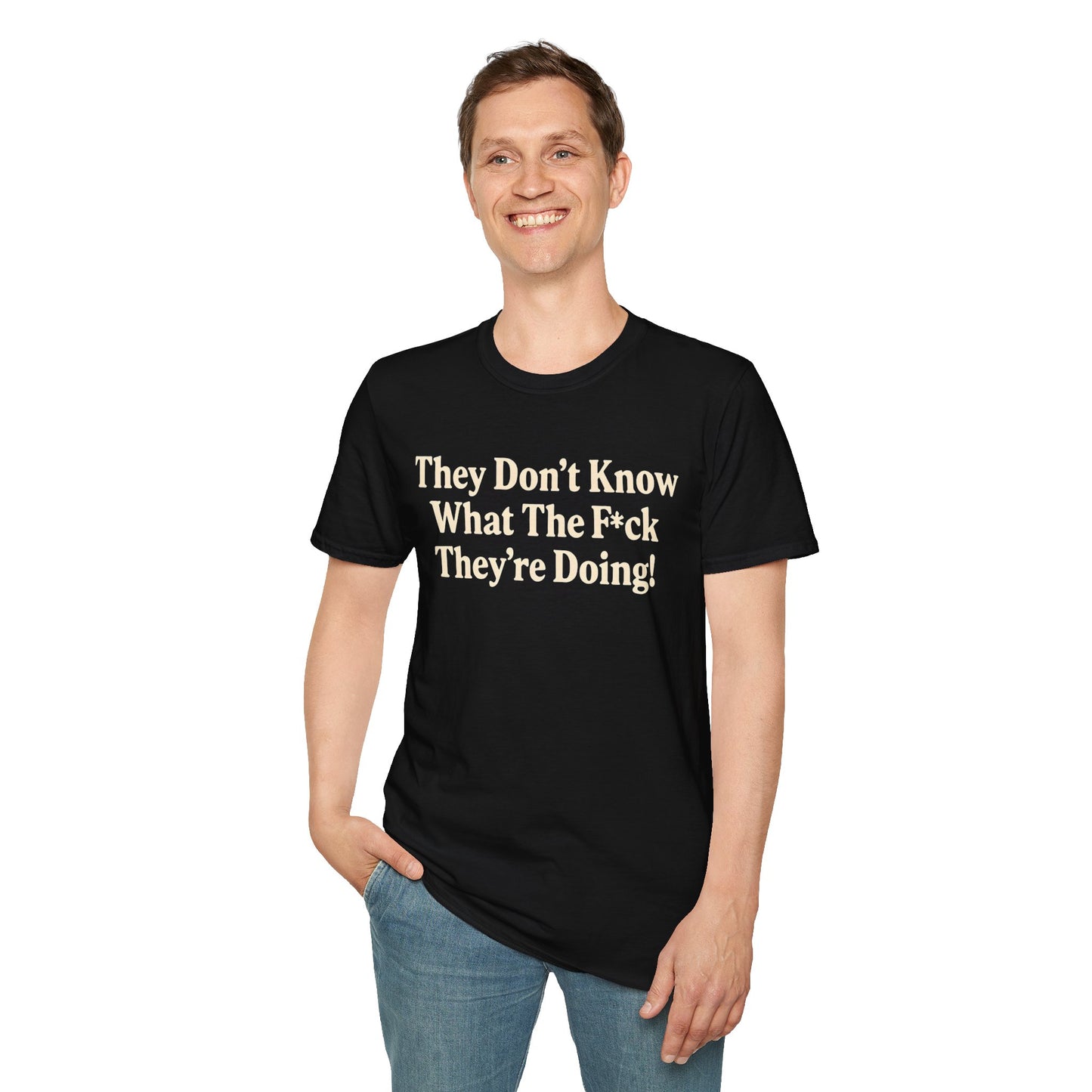 They don't know what the F*ck their doing unisex tshirt, Perfect for Statement Outfits, Casual Wear, Protest Events, 100 Days of Chaos
