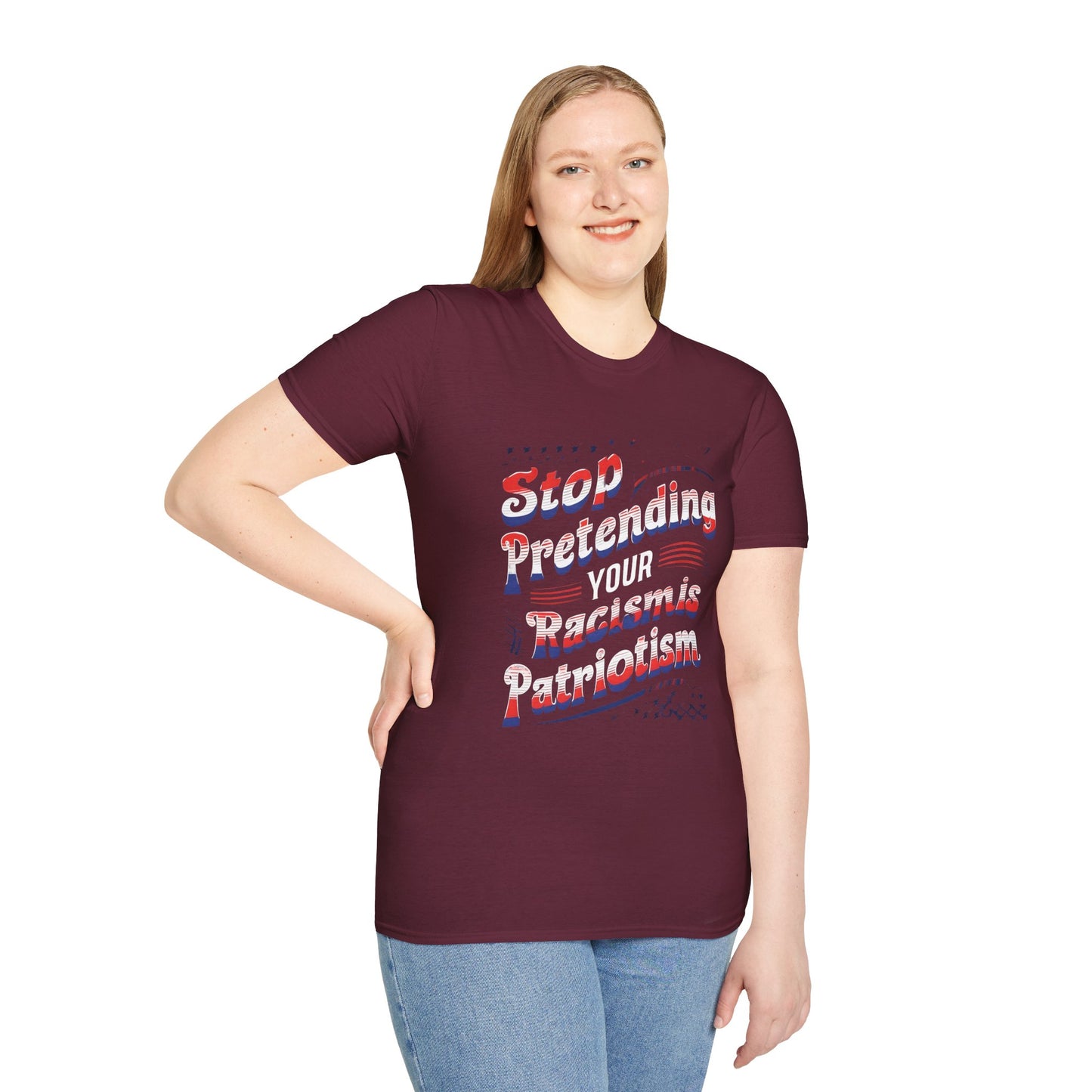 Stop Pretending Your Racism is Patriotism unisex tshirt, equal rights tshirt, anti racism shirt, patriotic anti racism shirt