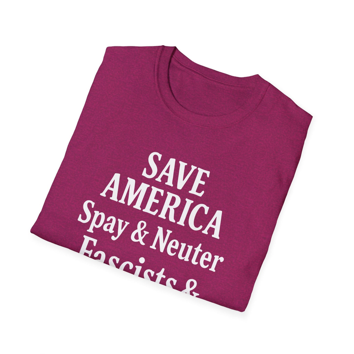 Save America, Spay & Neuter Fascists and Republicans Unisex T-shirt ,Activism Apparel, Casual Wear, Gift for Advocates, Black Tee