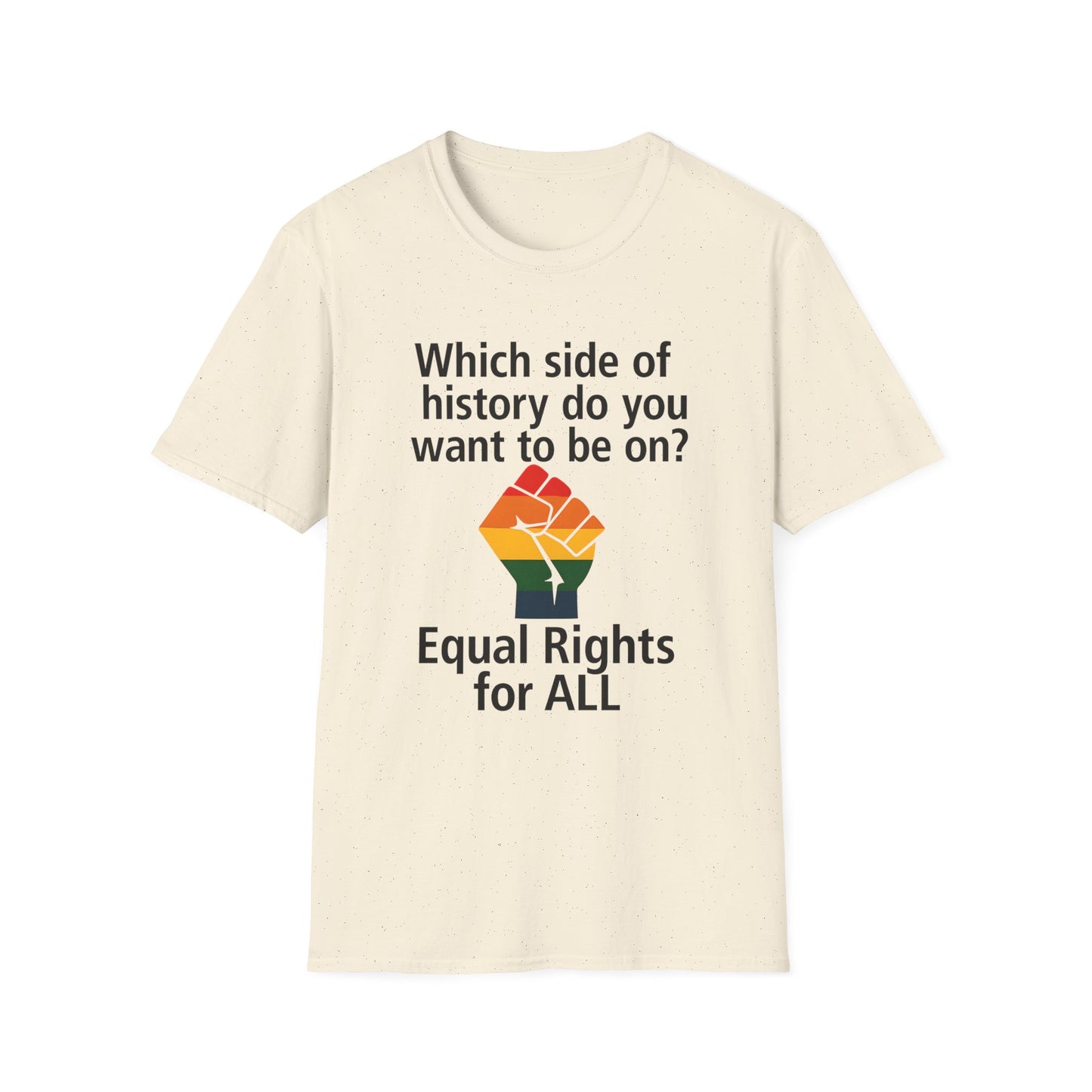 Equal Rights for All - What side of history do you want to be on? unisex T-shirt, Political Tee, Voter's Shirt, Casual Wear