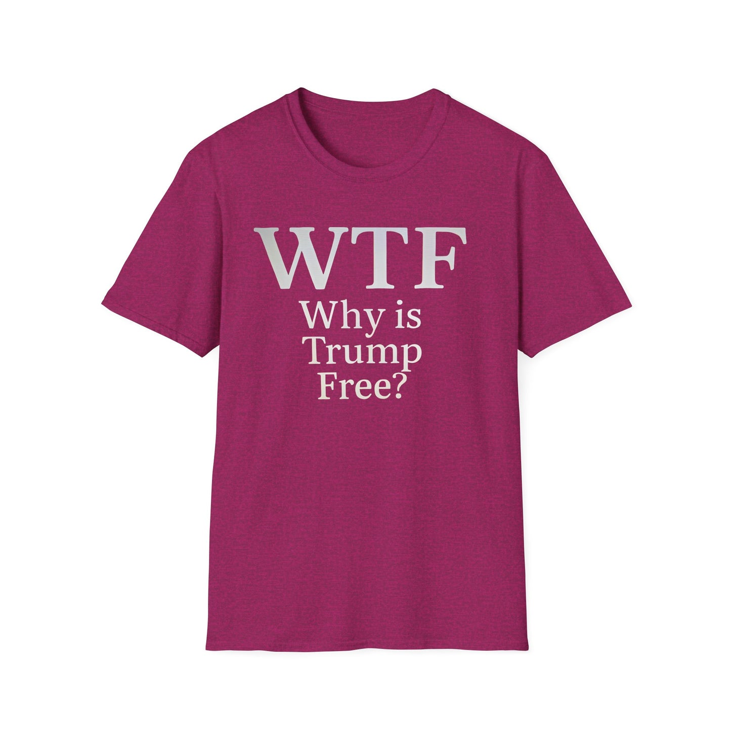 WTF Why's Trump Free Political Statement T-Shirt, Funny Political Humor, Unisex Tee, Protest Wear, Gift for Activists, Social Commentary Shirt