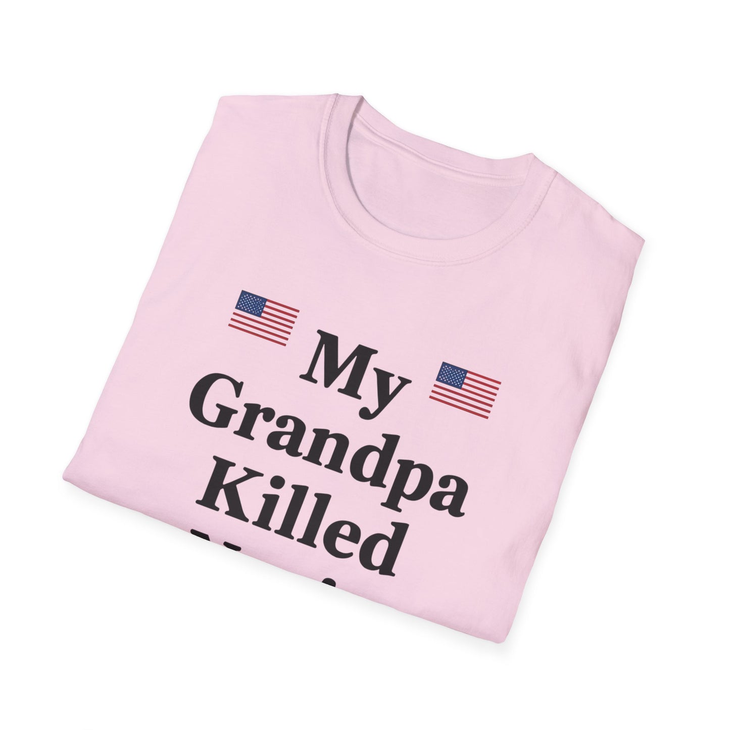 Patriotic T-Shirt - My Grandpa Killed Nazis, History Shirt, Military Pride Tee, Veteran Gift, USA Apparel