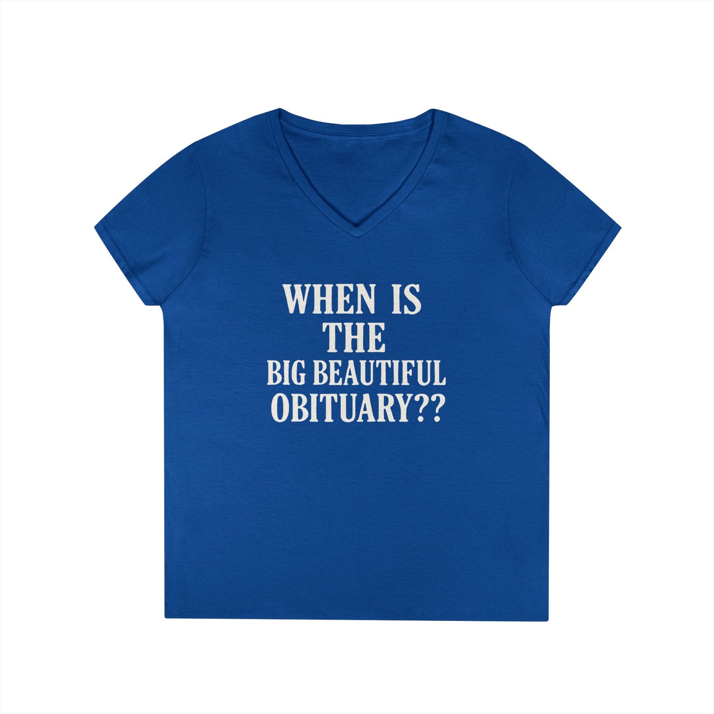 When is the Big Beautiful Obituary? Humorous Ladies' V-Neck T-Shirt - Perfect for Gift Giving, Casual Hangouts, or Celebrations!