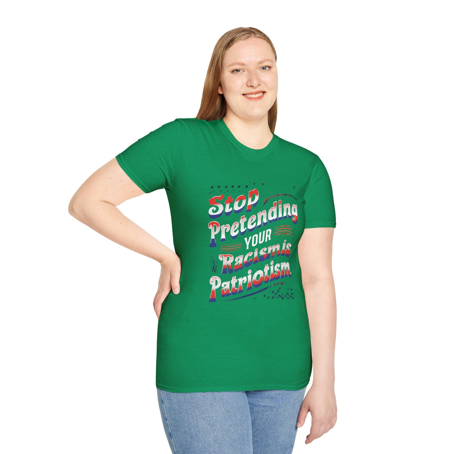 Stop Pretending Your Racism is Patriotism unisex tshirt, equal rights tshirt, anti racism shirt, patriotic anti racism shirt