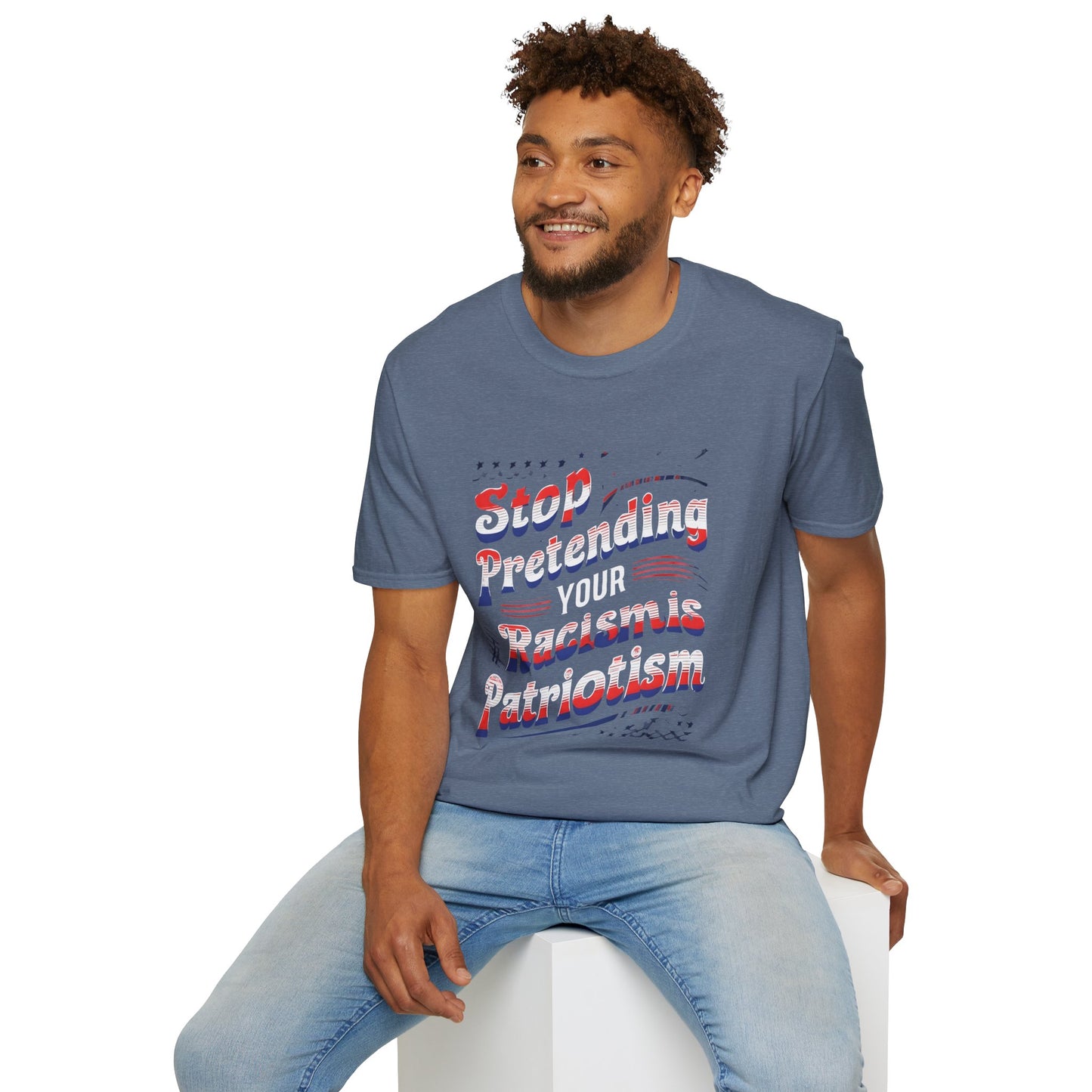 Stop Pretending Your Racism is Patriotism unisex tshirt, equal rights tshirt, anti racism shirt, patriotic anti racism shirt