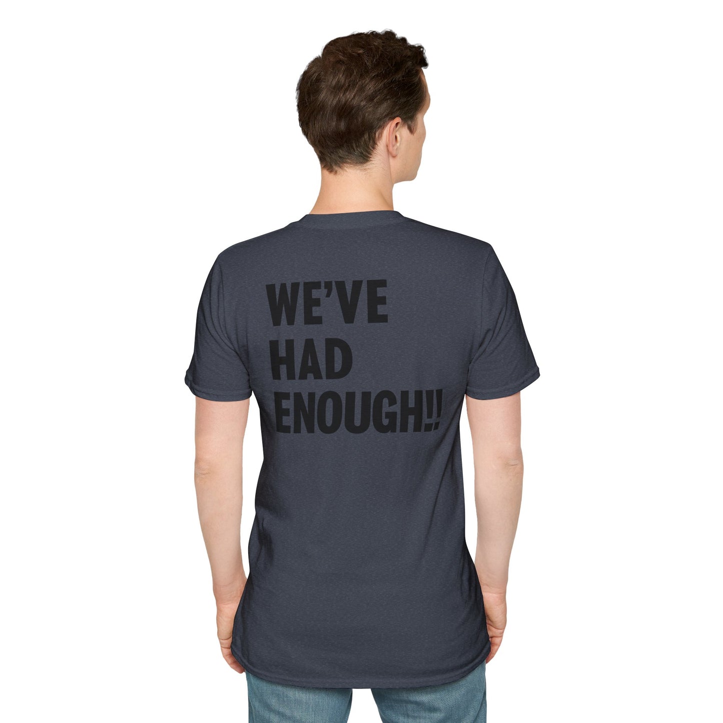Impeach Trump!! front We've Had Enough back T-Shirt | Impeach Trump!!, Political Apparel, Comfortable Graphic Tee, Statement Top