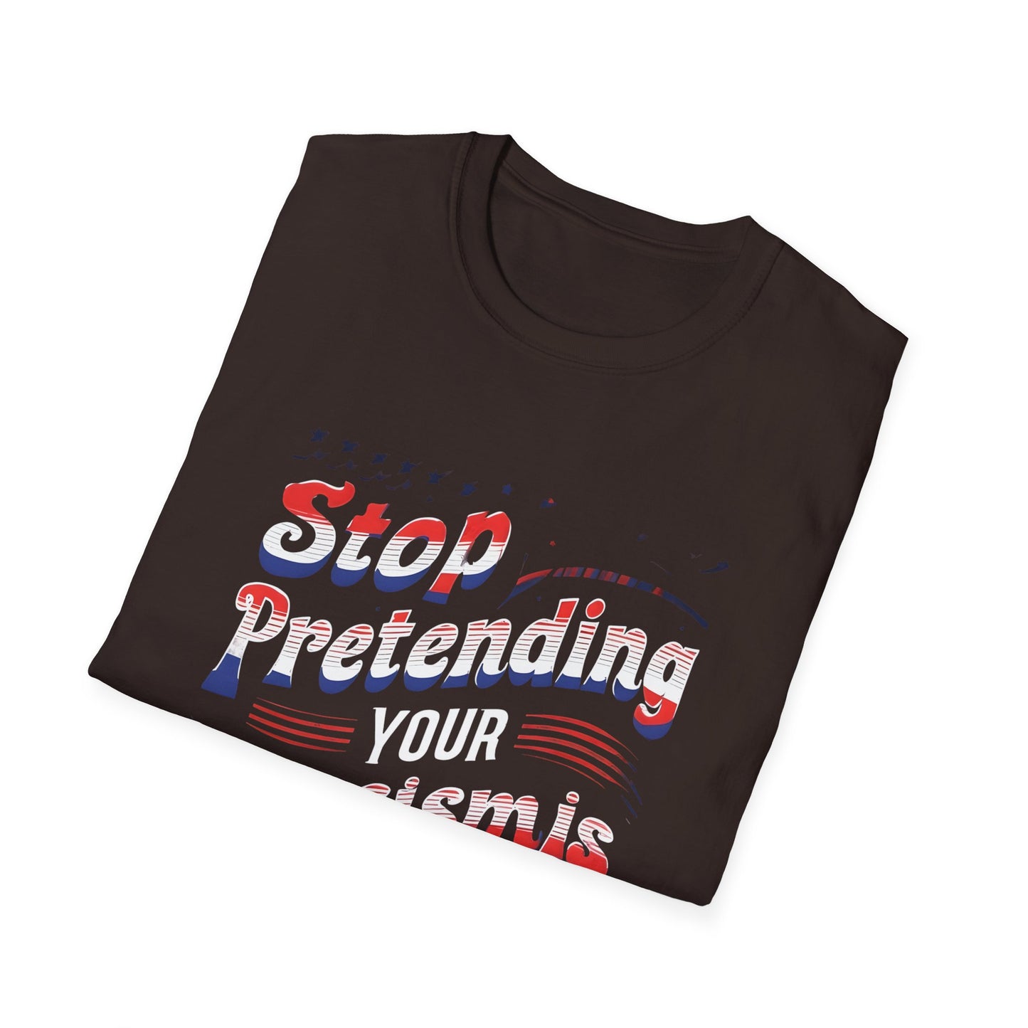 Stop Pretending Your Racism is Patriotism unisex tshirt, equal rights tshirt, anti racism shirt, patriotic anti racism shirt