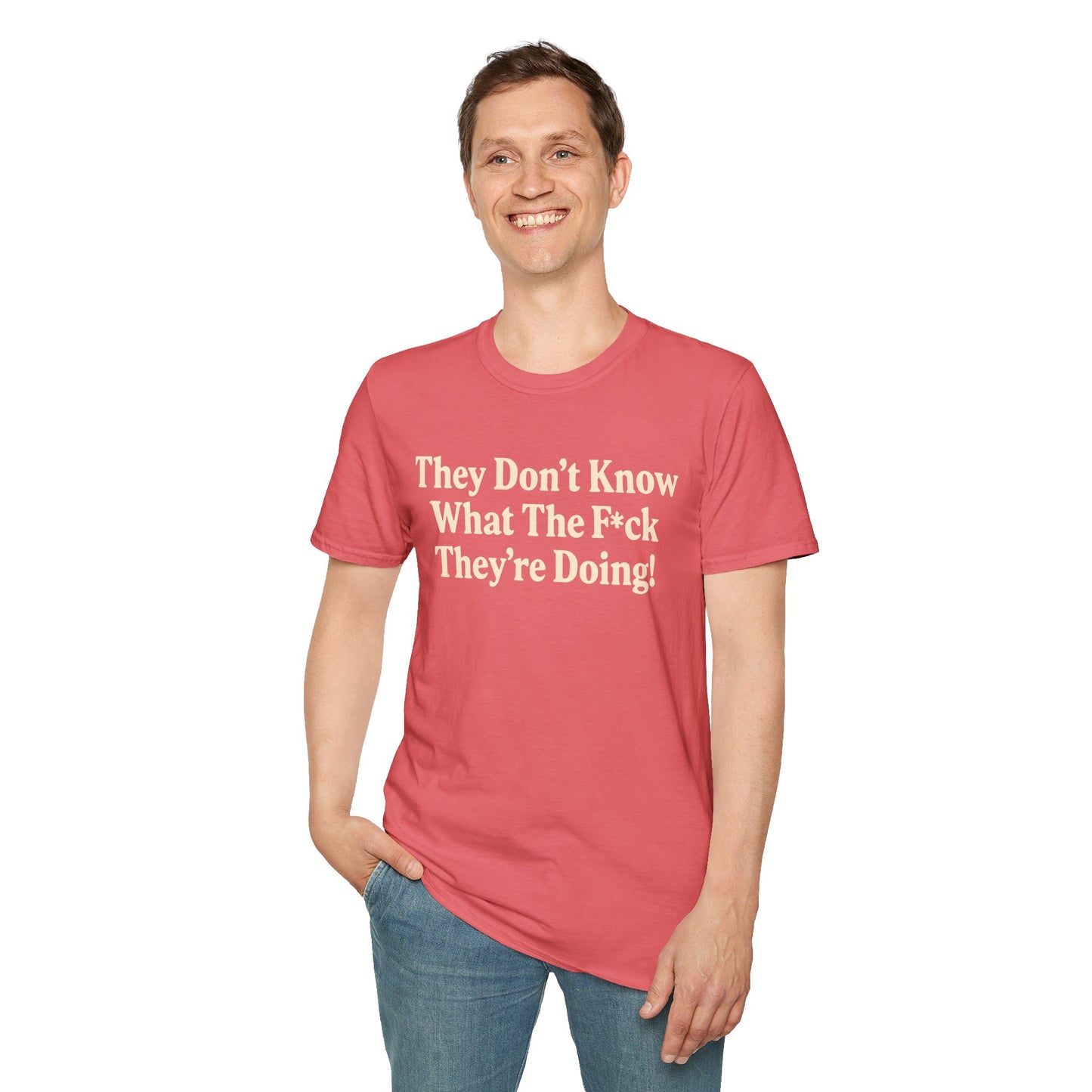 They don't know what the F*ck their doing unisex tshirt, Perfect for Statement Outfits, Casual Wear, Protest Events, 100 Days of Chaos