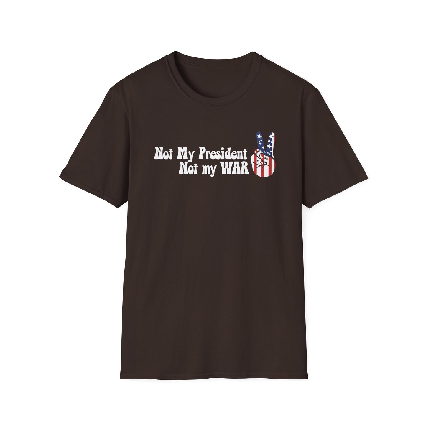 Not My President, Not my WAR  Softstyle T-Shirt, Unisex Graphic Tee, Activism Apparel, Statement Shirt, Gift for Change-Makers