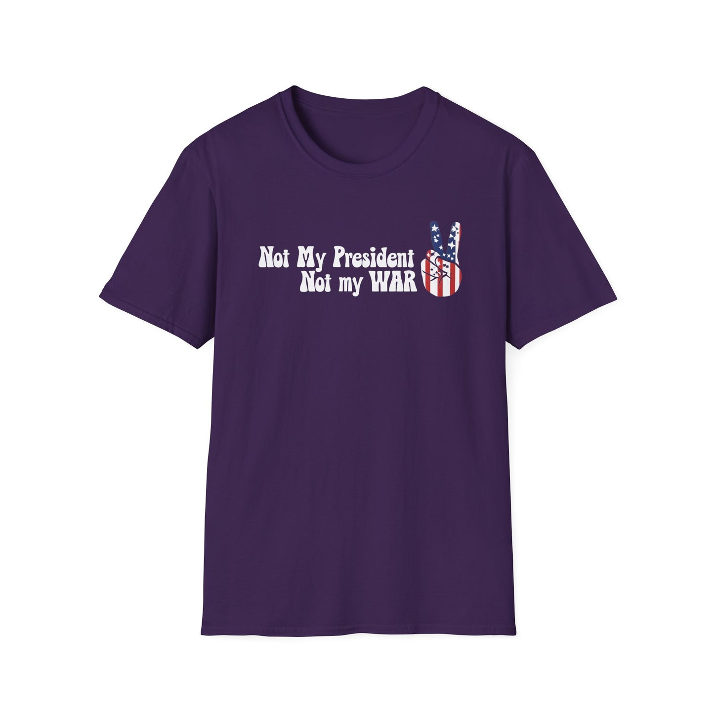 Not My President, Not my WAR  Softstyle T-Shirt, Unisex Graphic Tee, Activism Apparel, Statement Shirt, Gift for Change-Makers
