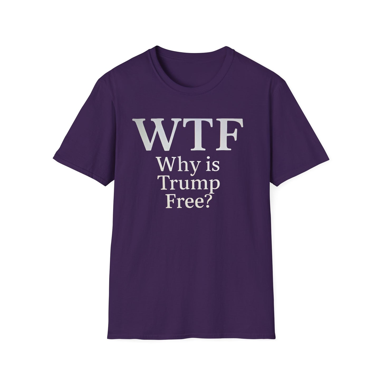 WTF Why's Trump Free Political Statement T-Shirt, Funny Political Humor, Unisex Tee, Protest Wear, Gift for Activists, Social Commentary Shirt
