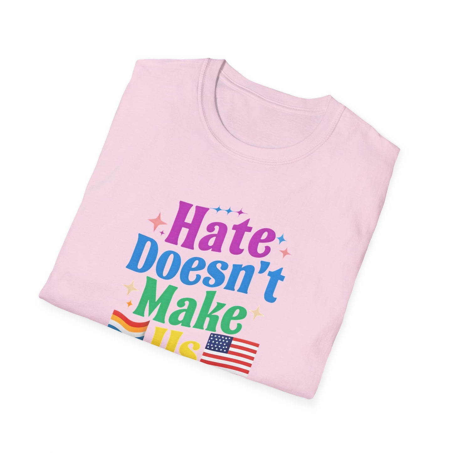 Hate Doesn't Make Us Great T-Shirt | Unisex Softstyle Tee, LGBTQ Pride, Equality, Love Wins, Rainbow Graphic Tee, Wearable Message