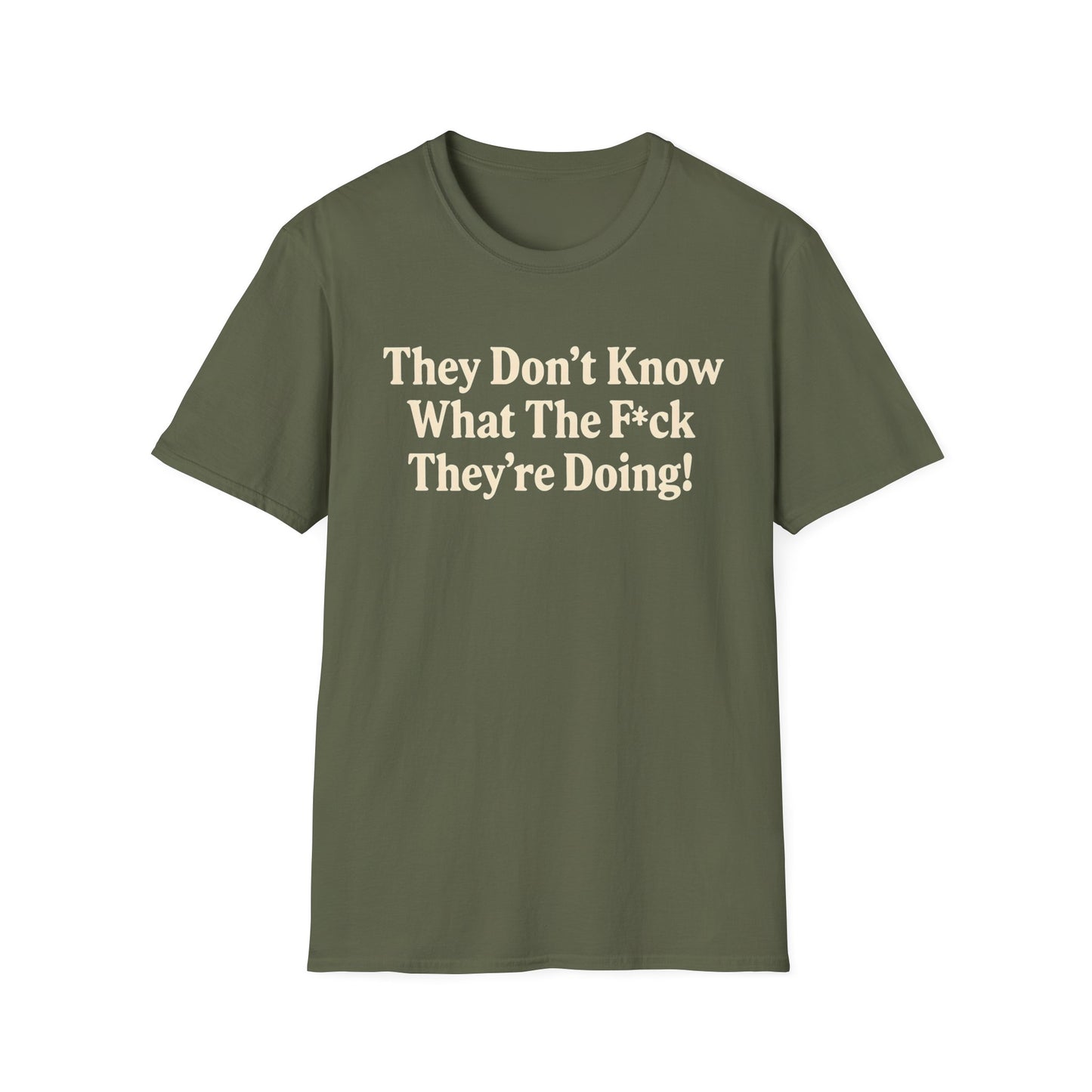They don't know what the F*ck their doing unisex tshirt, Perfect for Statement Outfits, Casual Wear, Protest Events, 100 Days of Chaos
