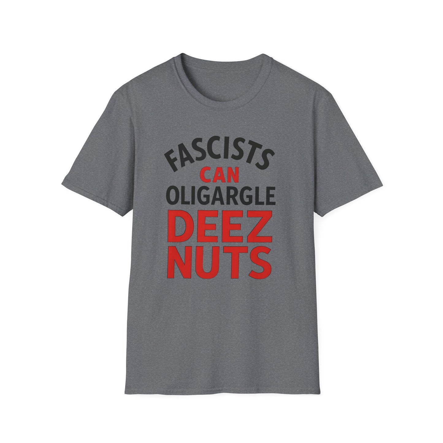 Humorous Unisex T-Shirt - 'Fascists Can Oligargle Deez Nuts'