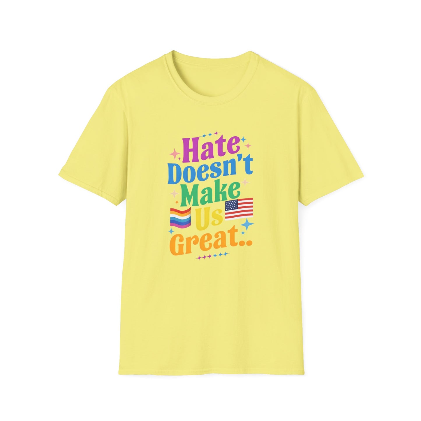 Hate Doesn't Make Us Great T-Shirt | Unisex Softstyle Tee, LGBTQ Pride, Equality, Love Wins, Rainbow Graphic Tee, Wearable Message