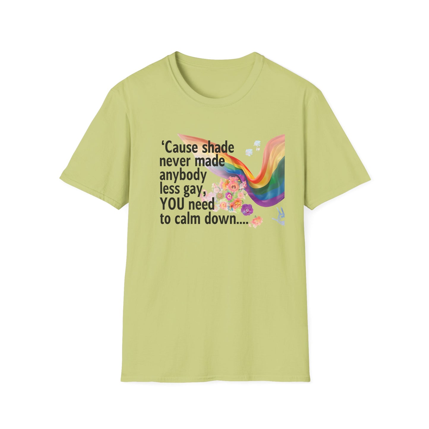 Cause shade never made anybody less gay, YOU need to calm down.. T-Shirt,  Tee for LGBTQ+ Pride, Calm Down Humor Shirt, Gift for Friends