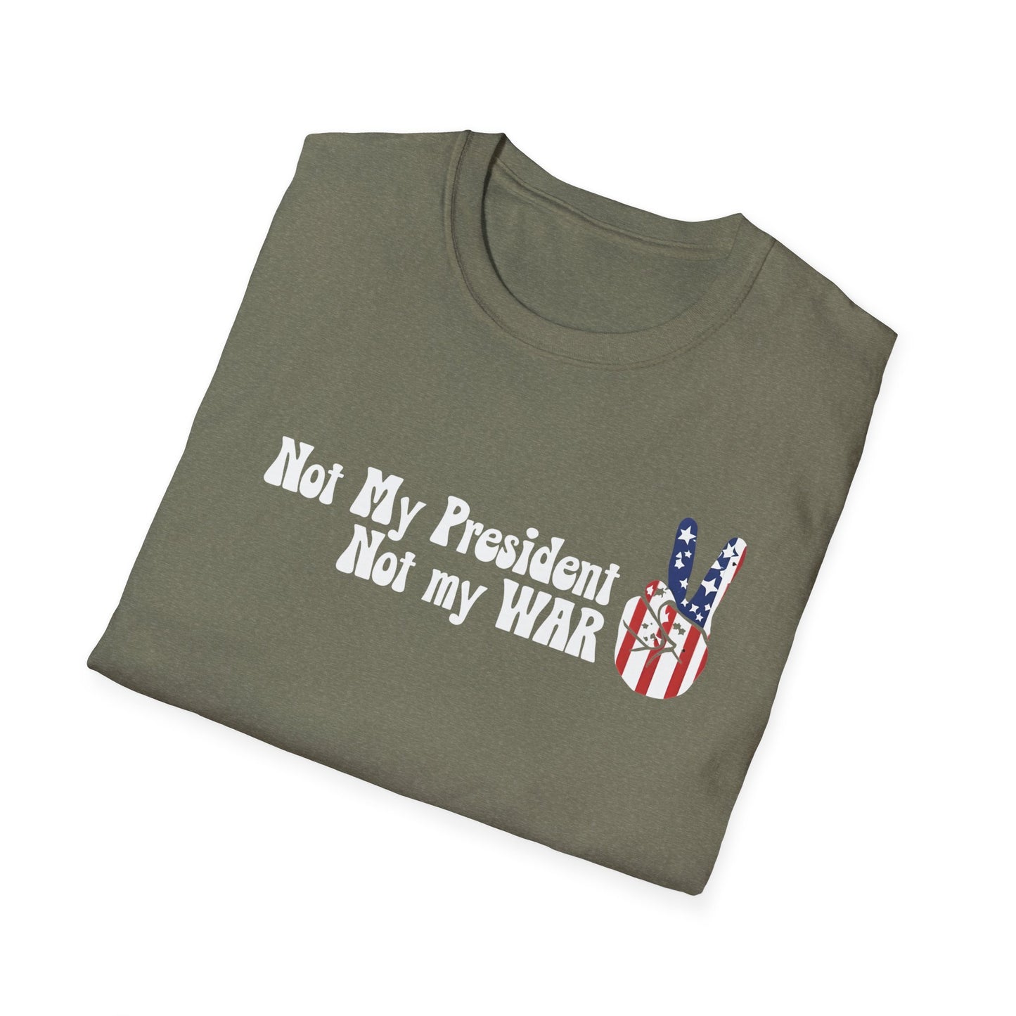 Not My President, Not my WAR  Softstyle T-Shirt, Unisex Graphic Tee, Activism Apparel, Statement Shirt, Gift for Change-Makers