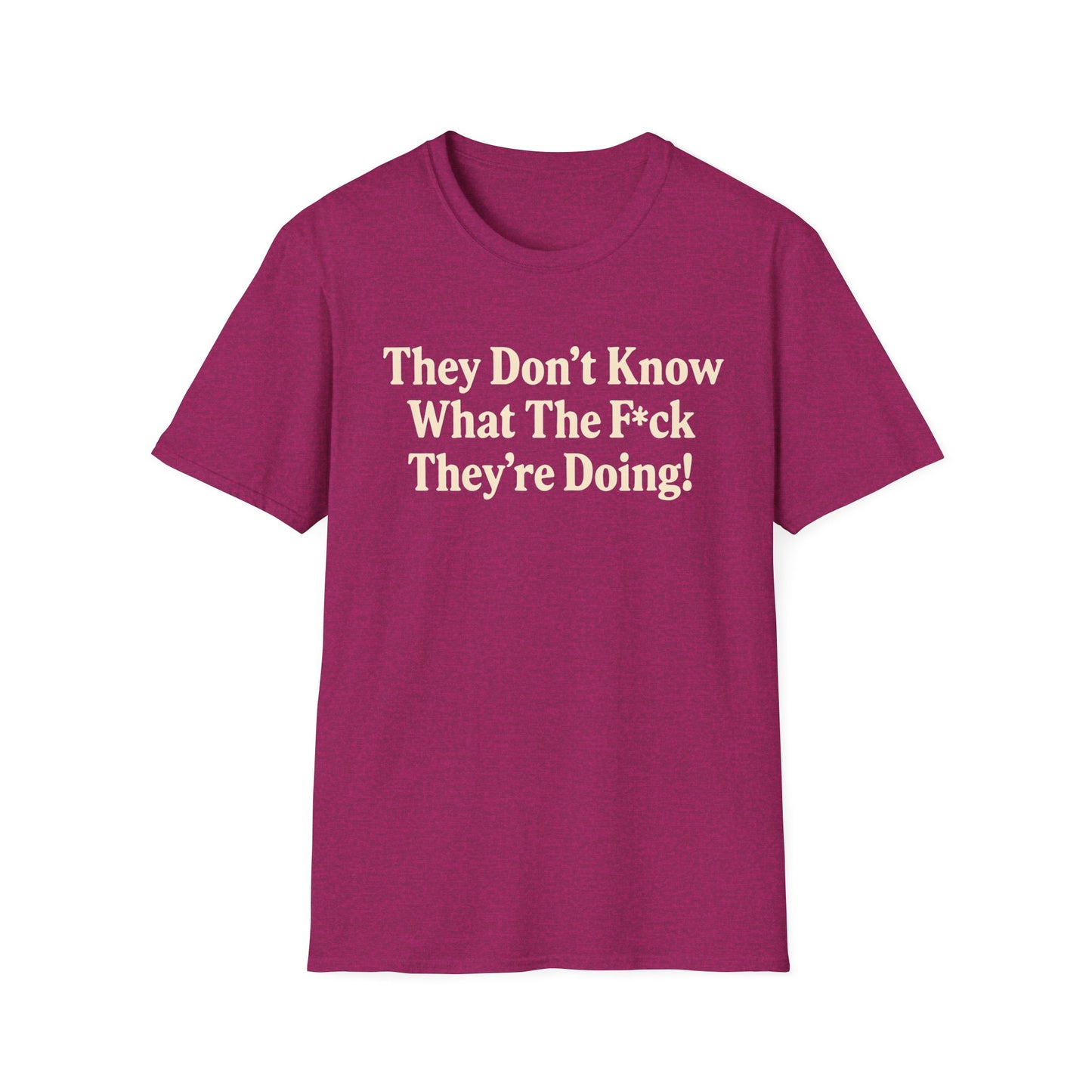 They don't know what the F*ck their doing unisex tshirt, Perfect for Statement Outfits, Casual Wear, Protest Events, 100 Days of Chaos