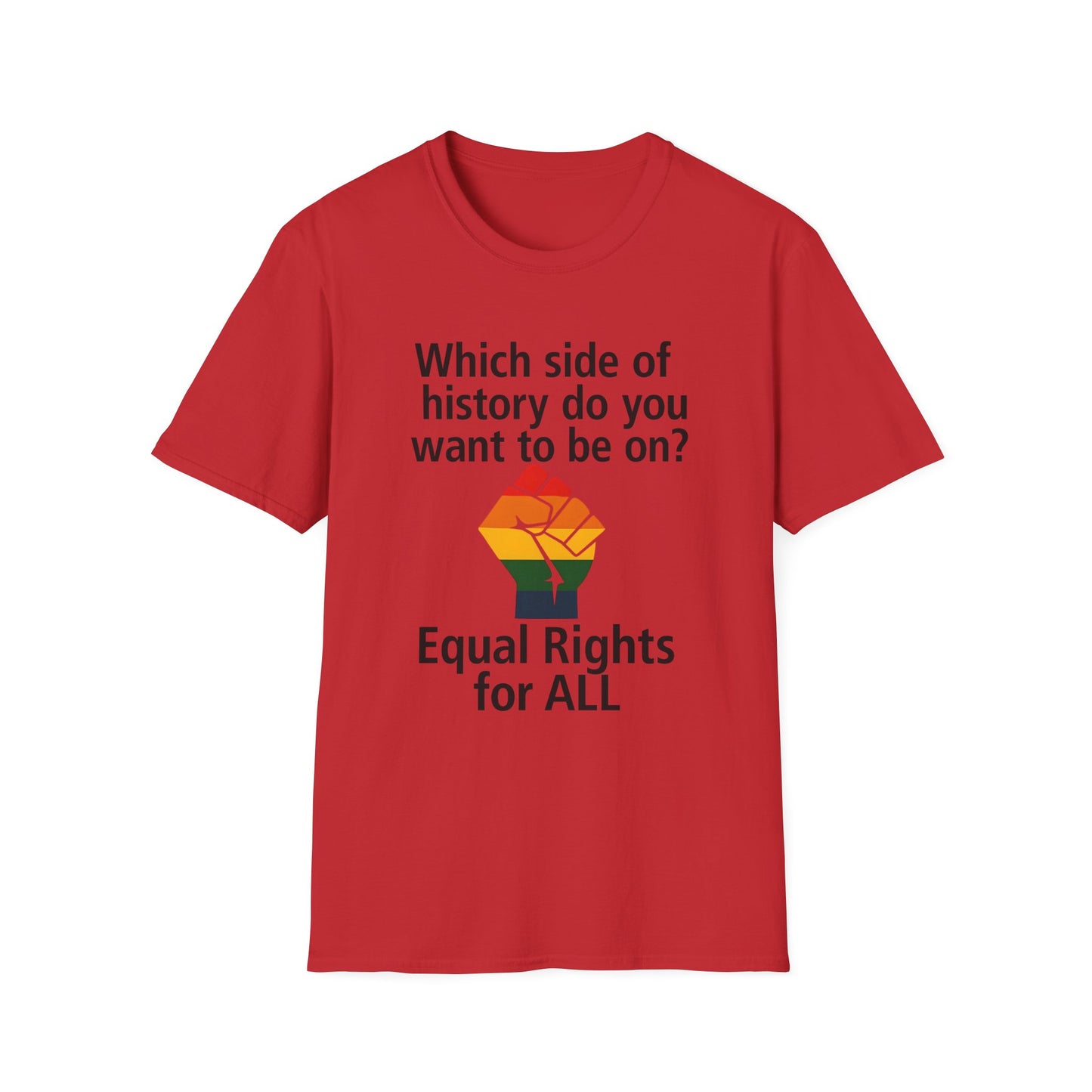 Equal Rights for All - What side of history do you want to be on? unisex T-shirt, Political Tee, Voter's Shirt, Casual Wear