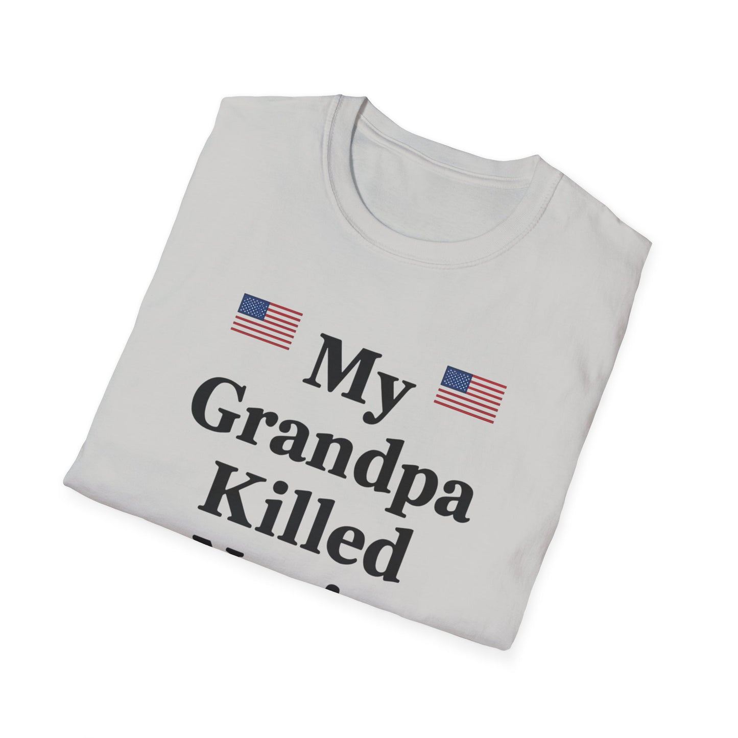 Patriotic T-Shirt - My Grandpa Killed Nazis, History Shirt, Military Pride Tee, Veteran Gift, USA Apparel