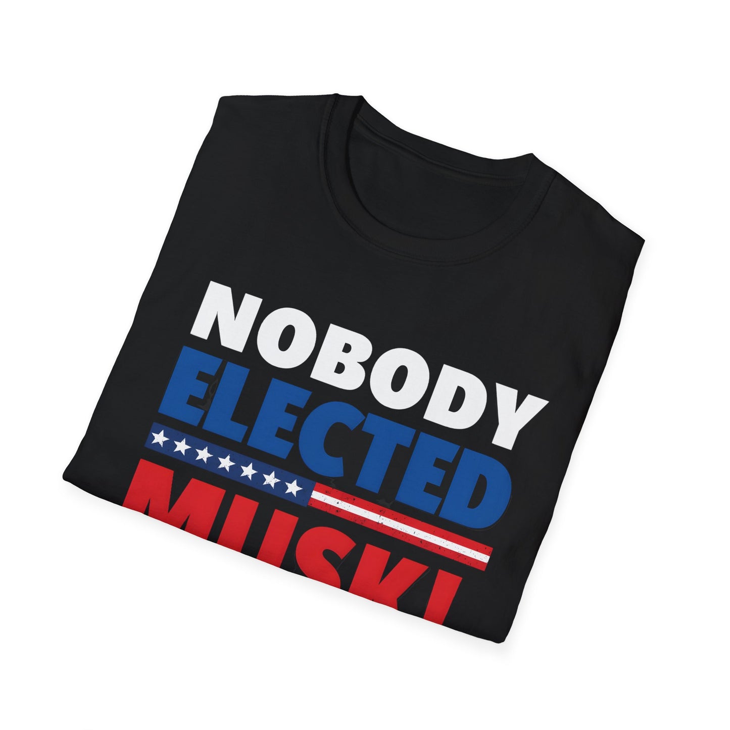 Nobody Elected Musk T-Shirt, Political Protest Shirt, Unisex Activist Tee, Social Justice Shirt, Anti-MAGA Tee, Anti Fascist tee