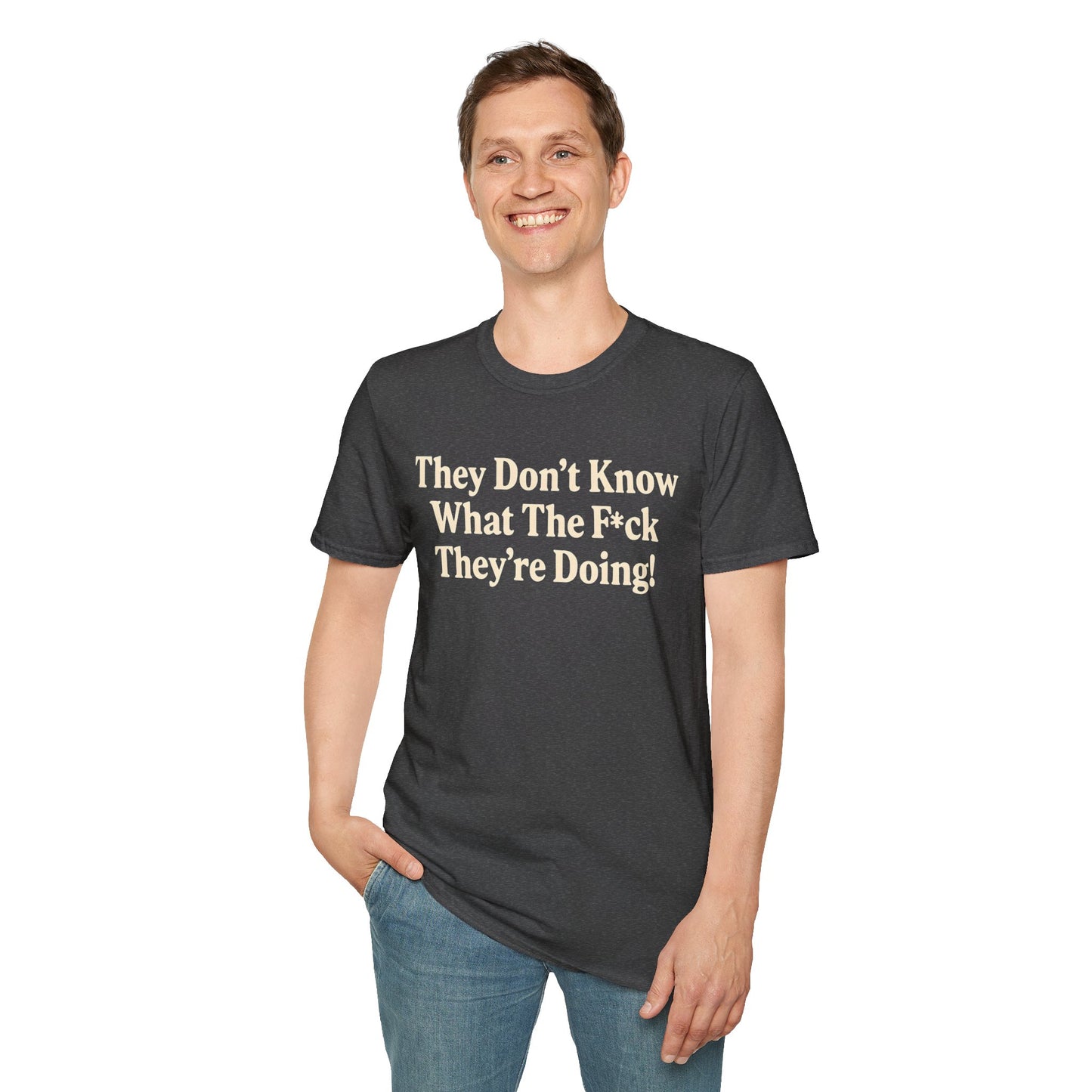They don't know what the F*ck their doing unisex tshirt, Perfect for Statement Outfits, Casual Wear, Protest Events, 100 Days of Chaos