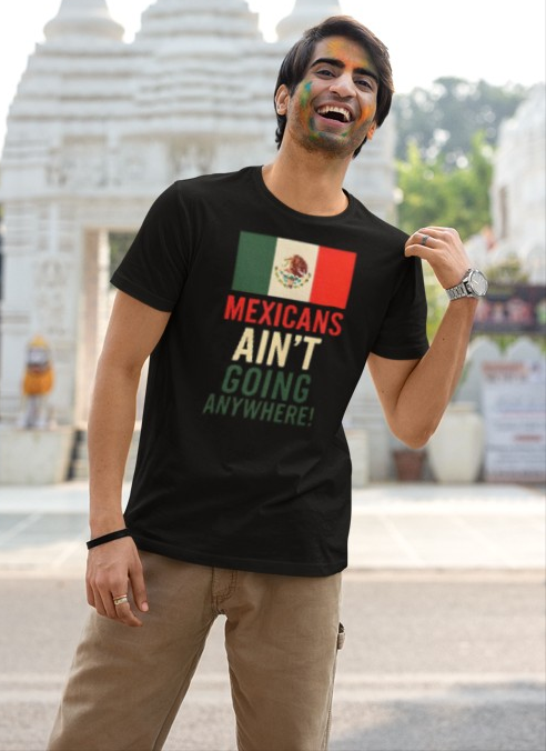 Chinga Tu Maga back Mexicans Ain't Going Anywhere t-shirt, Great Gift for Holidays, MagaHumor, Anti maga shirt, anti trump