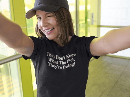 They don't know what the F*ck their doing unisex tshirt, Perfect for Statement Outfits, Casual Wear, Protest Events, 100 Days of Chaos