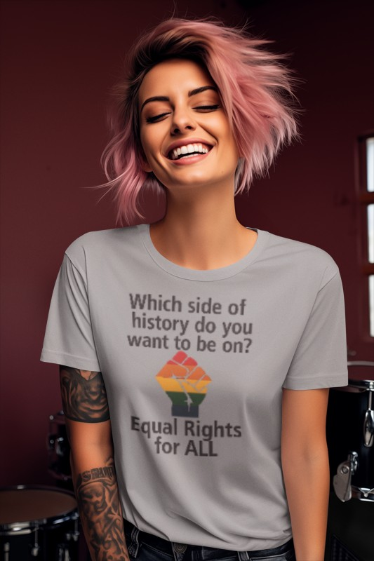 Equal Rights for All - Ladies fit softstyle t-shirt, Ladies Fit tee promoting equal rights, Which side of history? t-shirt, Protest tee