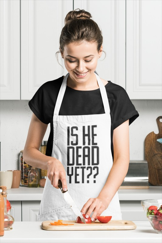 Is He Dead Yet?? Humorous Kitchen Apron with 'Is He Dead Yet??' | Gift for Chefs, Cooking, Unique Kitchen Decor, Funny Cooking Gift