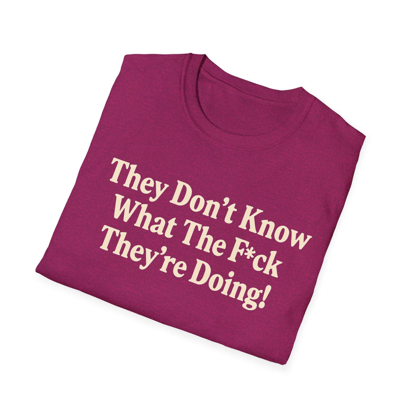 They don't know what the F*ck their doing unisex tshirt, Perfect for Statement Outfits, Casual Wear, Protest Events, 100 Days of Chaos