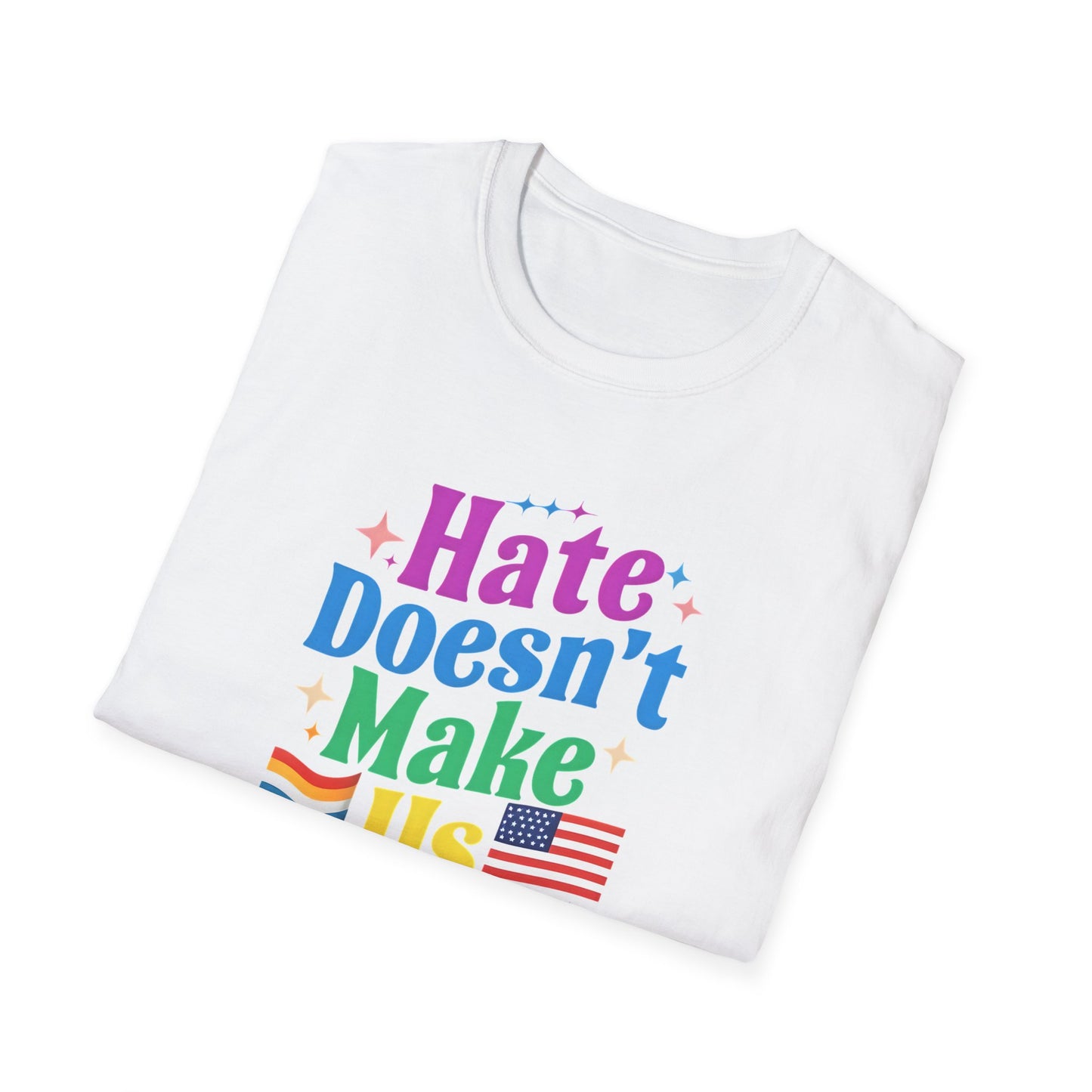 Hate Doesn't Make Us Great T-Shirt | Unisex Softstyle Tee, LGBTQ Pride, Equality, Love Wins, Rainbow Graphic Tee, Wearable Message