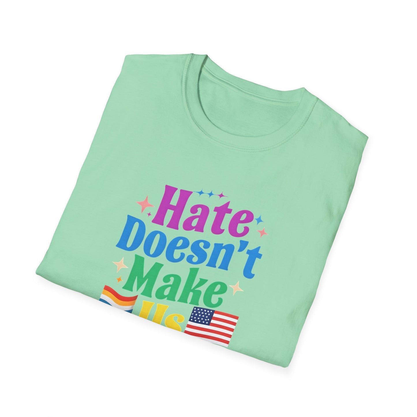 Hate Doesn't Make Us Great T-Shirt | Unisex Softstyle Tee, LGBTQ Pride, Equality, Love Wins, Rainbow Graphic Tee, Wearable Message