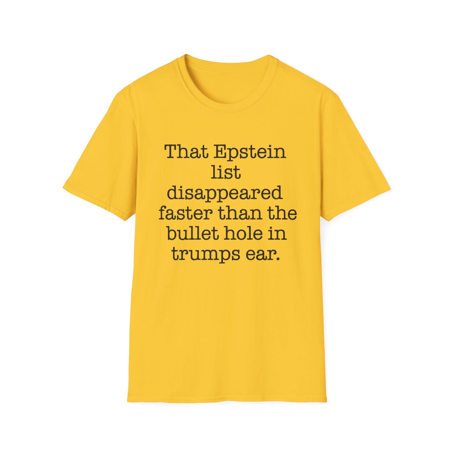 That Epstein list disappeared faster than the bullet hole in trumps ear Humorous Unisex T-Shirt with Quote: Perfect for Casual Wear, Gifts, Birthdays, or Statement Fashion