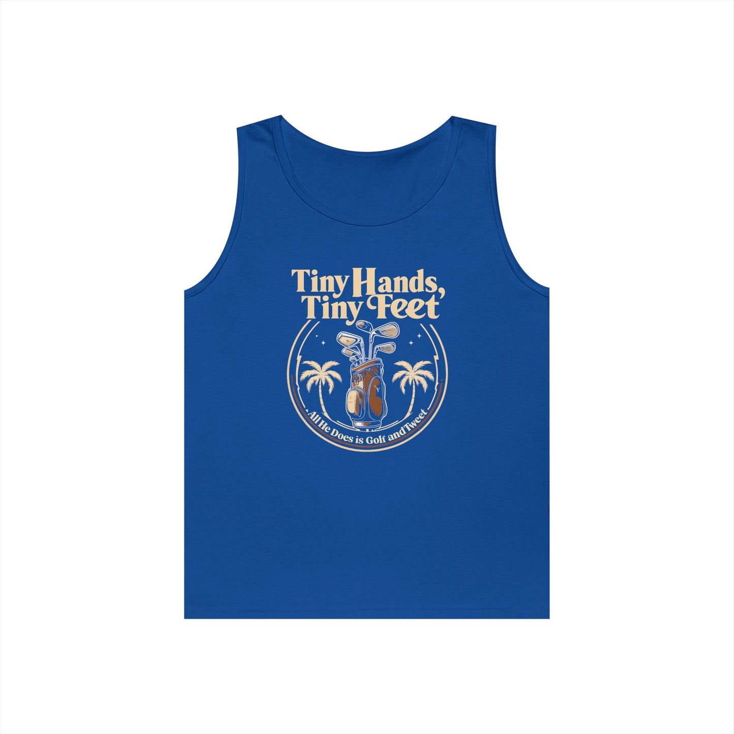 Tiny Hands Tiny Feet - All He Does is Golf and Tweet, unisex tank top, anti trump unisex tank top, protest Tank top, unisex fit