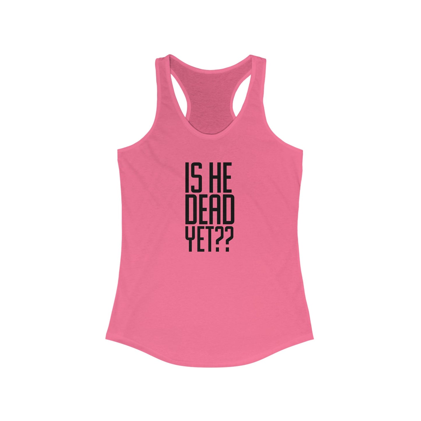 Is He Dead Yet??  Tank Top - Funny Gift, Casual Wear, Workout Gear, Summer Apparel, Gag Gift, First Amendment, Antifacist