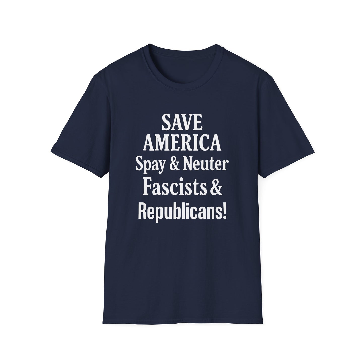 Save America, Spay & Neuter Fascists and Republicans Unisex T-shirt ,Activism Apparel, Casual Wear, Gift for Advocates, Black Tee