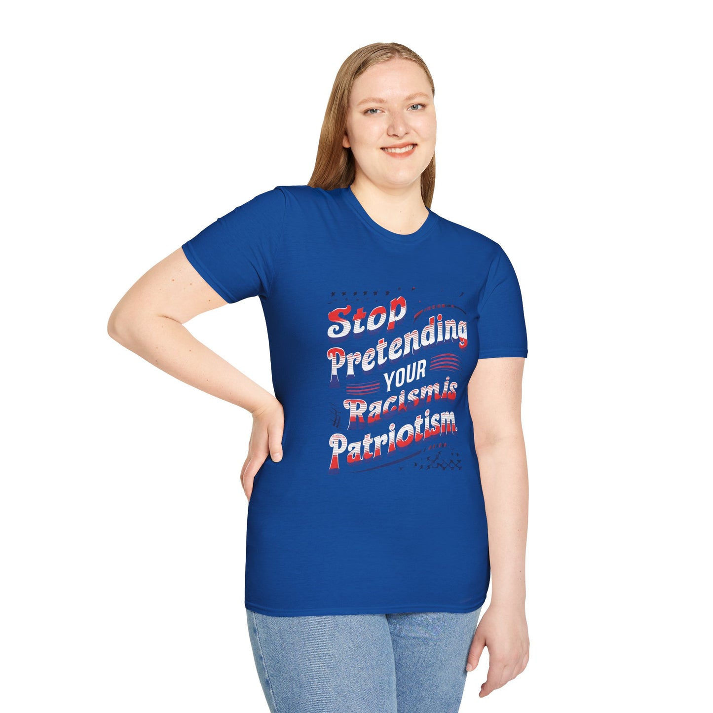 Stop Pretending Your Racism is Patriotism unisex tshirt, equal rights tshirt, anti racism shirt, patriotic anti racism shirt