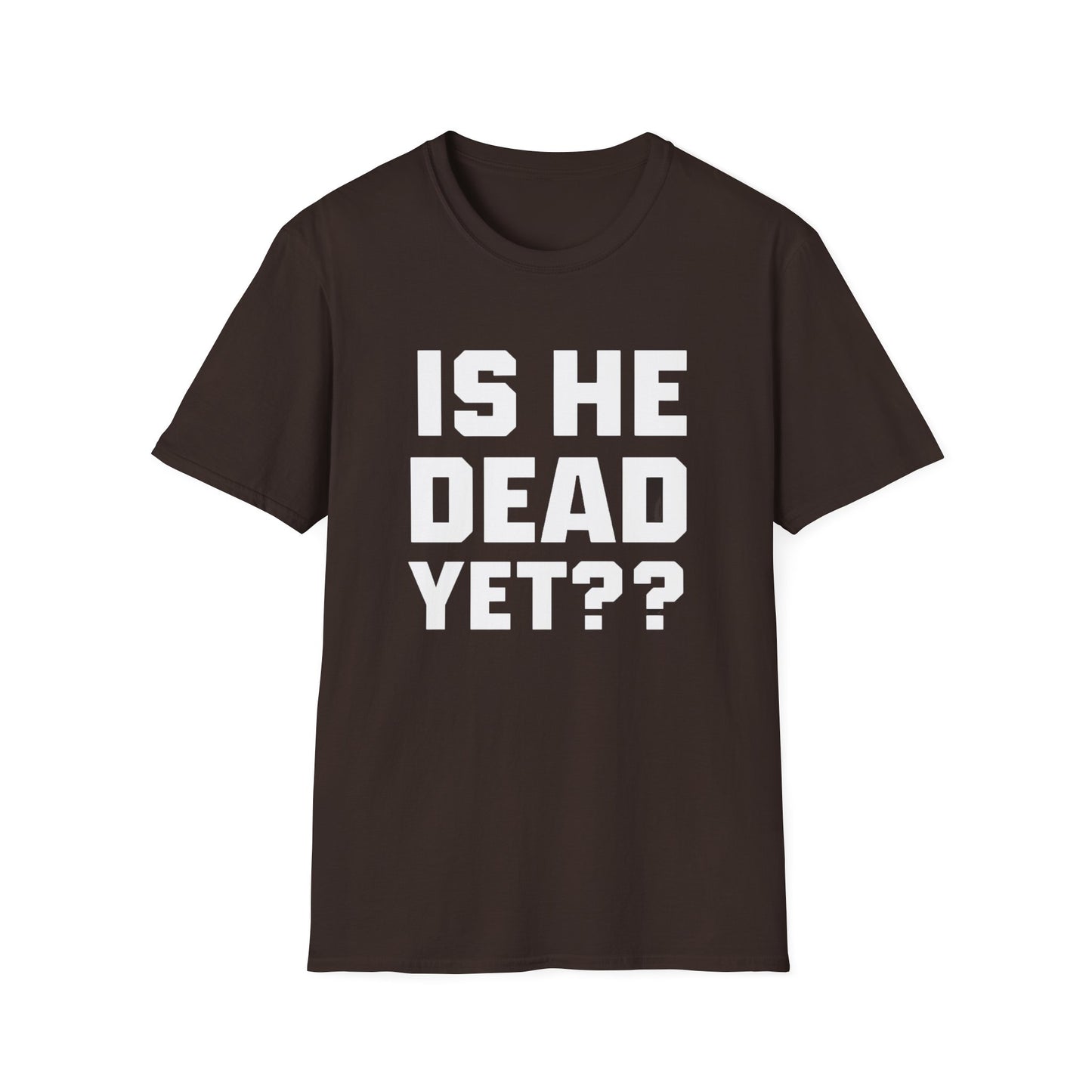 Is He Dead Yet T-Shirt,  Unisex politcal tee, statement t-shirt, freedom of speech tee, Anti Fascism Tee, Anti-MAGA Tee
