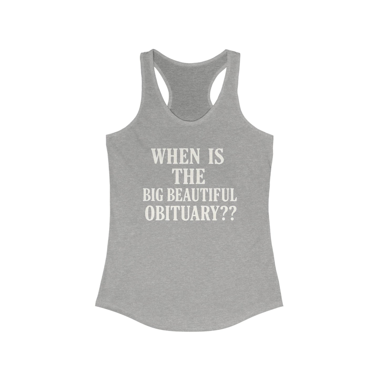 When is the Big Beautiful Obituary ladies fit racerback tank top, Ladies fit tanks, anti trump gear, protest warm weather gear