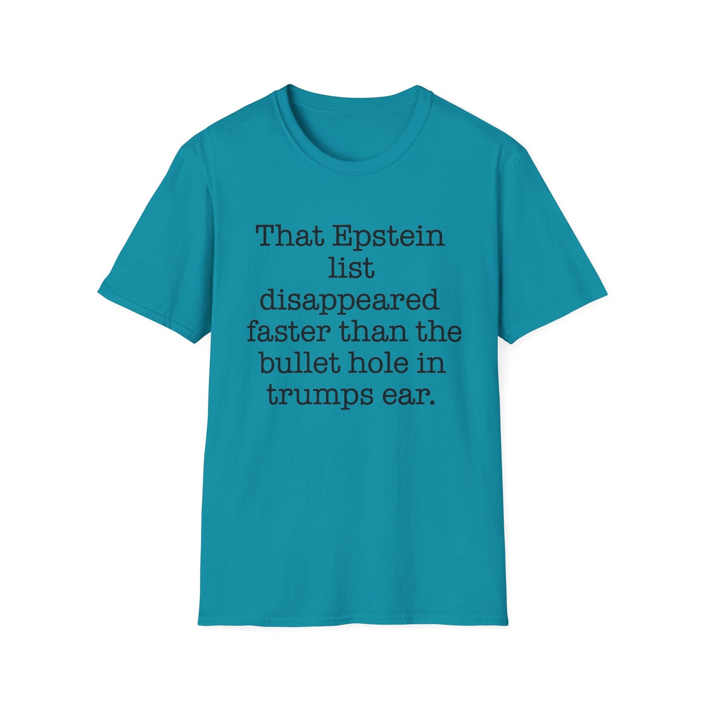 That Epstein list disappeared faster than the bullet hole in trumps ear Humorous Unisex T-Shirt with Quote: Perfect for Casual Wear, Gifts, Birthdays, or Statement Fashion