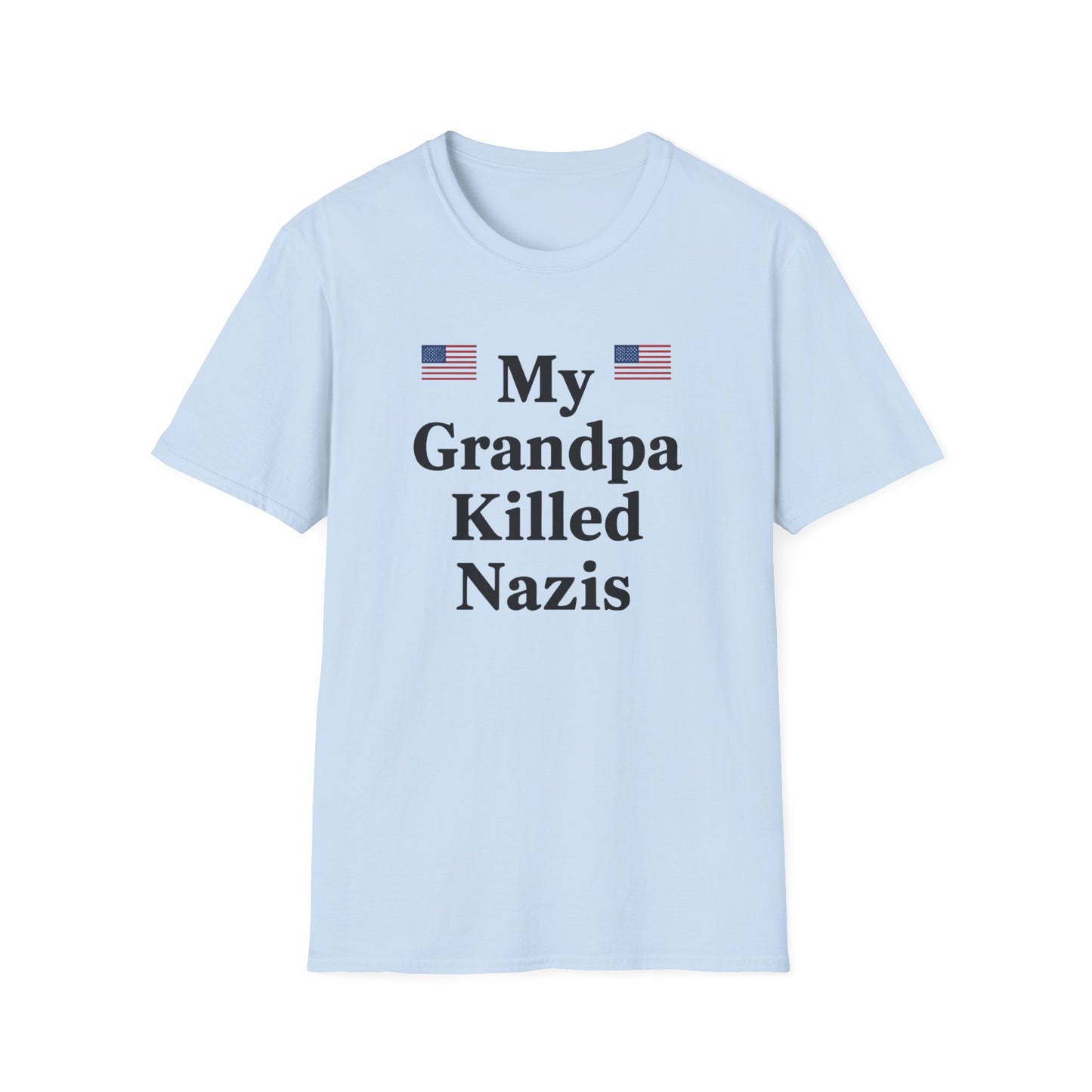 Patriotic T-Shirt - My Grandpa Killed Nazis, History Shirt, Military Pride Tee, Veteran Gift, USA Apparel