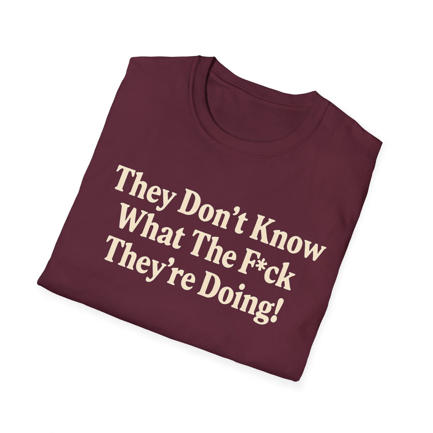 They don't know what the F*ck their doing unisex tshirt, Perfect for Statement Outfits, Casual Wear, Protest Events, 100 Days of Chaos