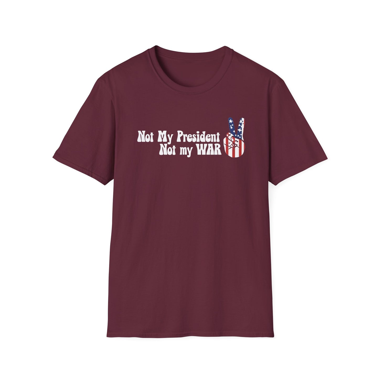 Not My President, Not my WAR  Softstyle T-Shirt, Unisex Graphic Tee, Activism Apparel, Statement Shirt, Gift for Change-Makers
