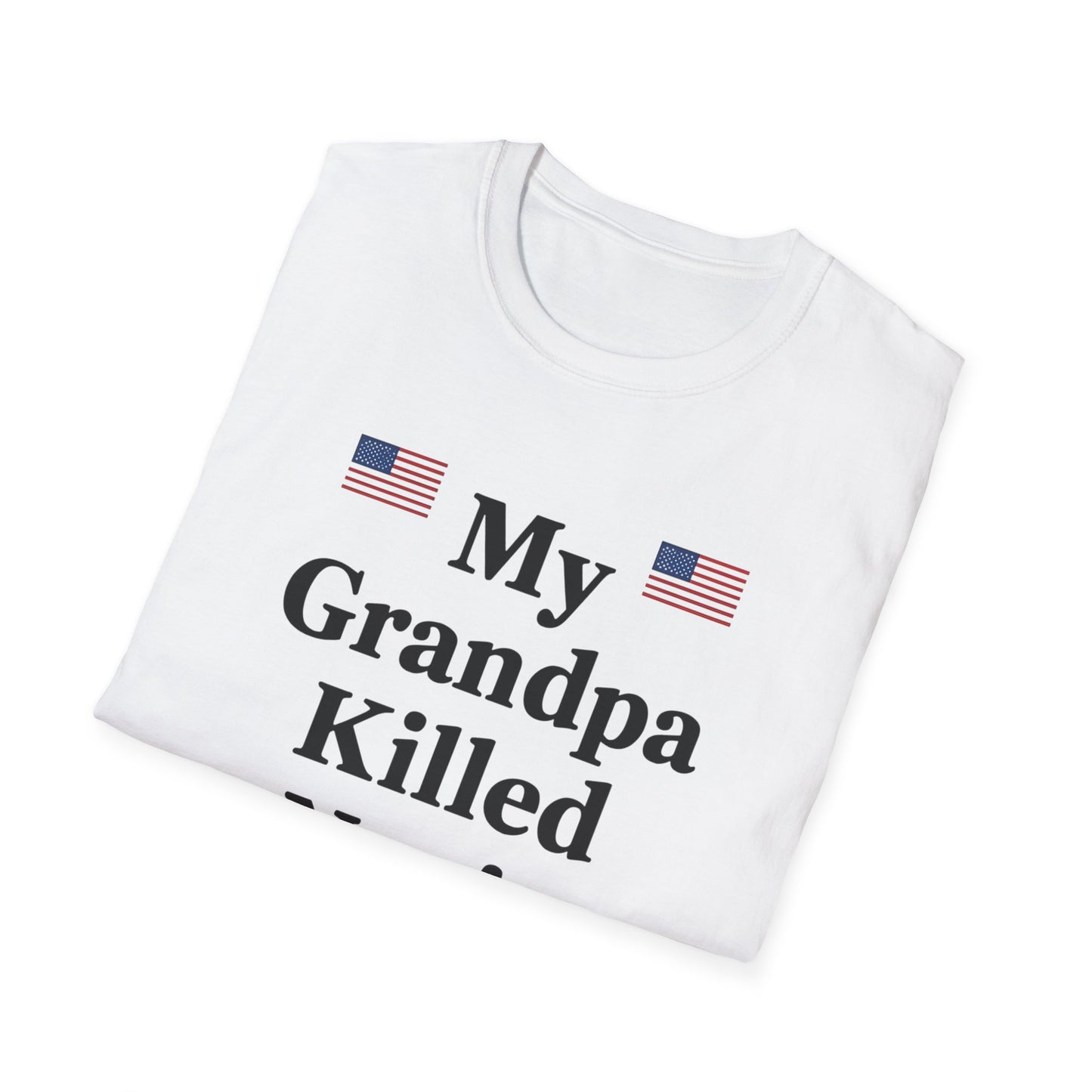 Patriotic T-Shirt - My Grandpa Killed Nazis, History Shirt, Military Pride Tee, Veteran Gift, USA Apparel