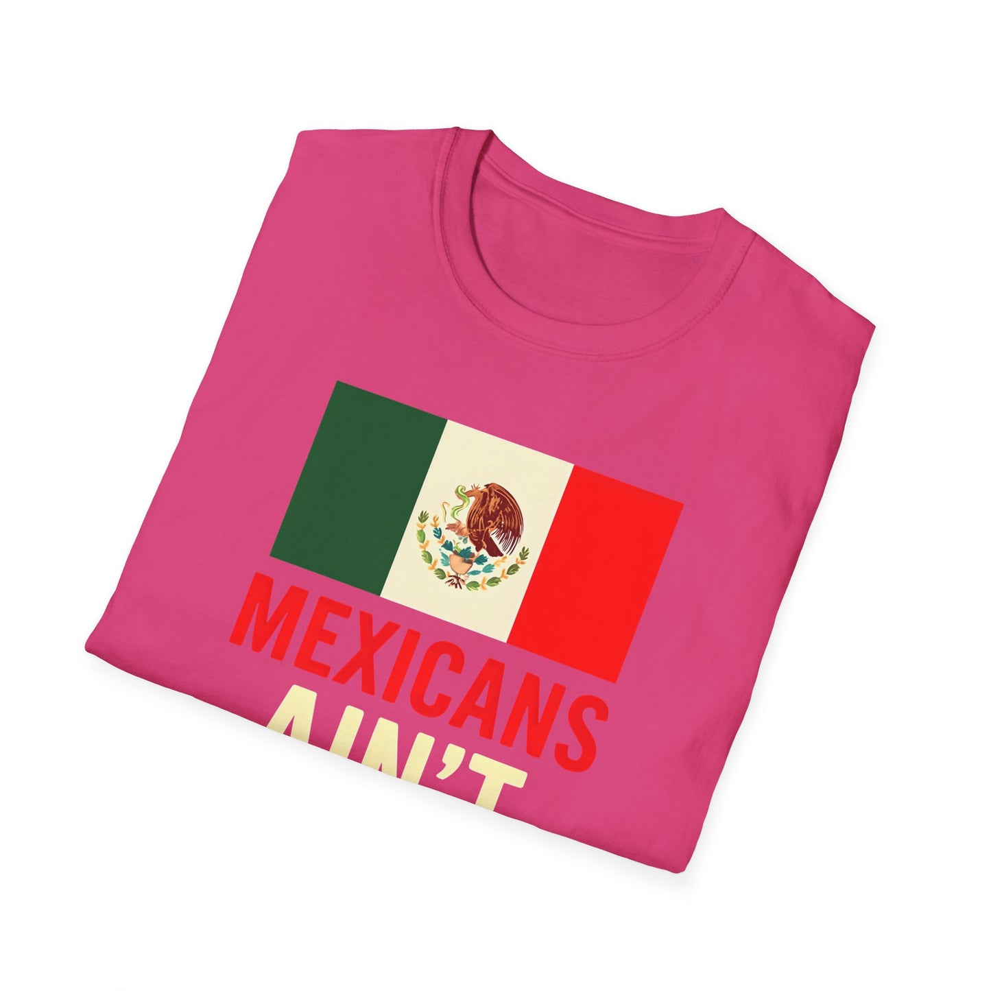 Chinga Tu Maga back Mexicans Ain't Going Anywhere t-shirt, Great Gift for Holidays, MagaHumor, Anti maga shirt, anti trump
